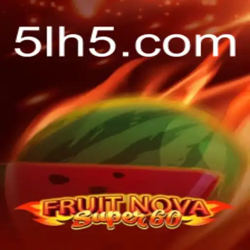 Descubra o universo de FruitNovaSuper60 e o mundo de 5L.com